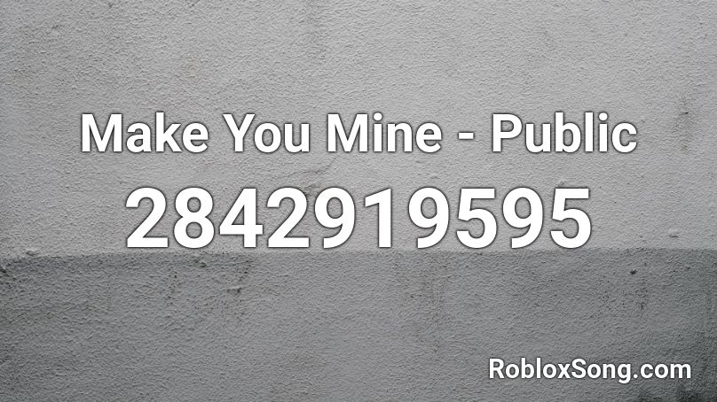 Make You Mine - Public Roblox ID