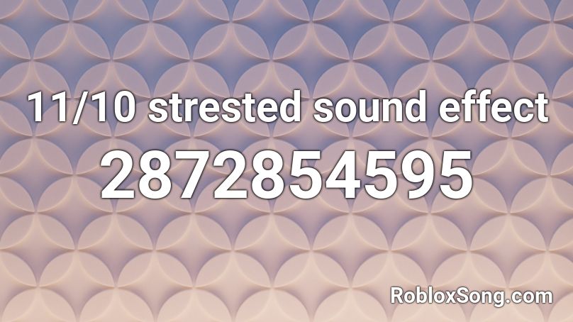11/10 strested sound effect Roblox ID