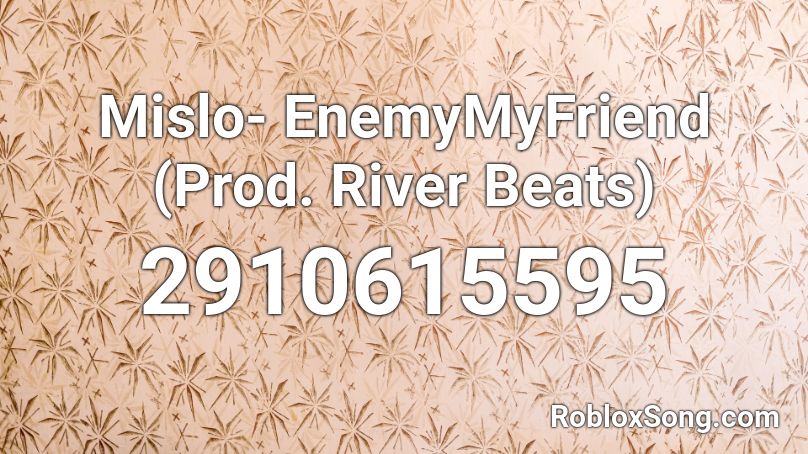 Mislo- EnemyMyFriend (Prod. River Beats) Roblox ID