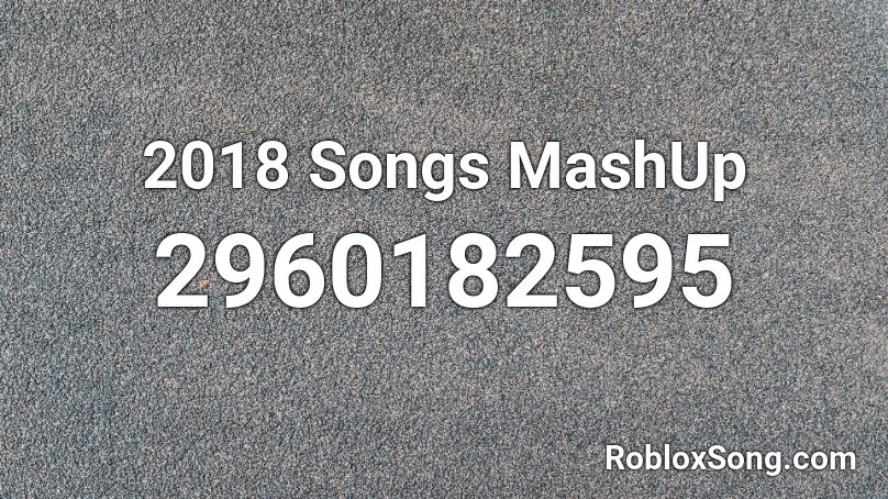2018 Songs MashUp Roblox ID