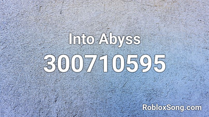 Into Abyss Roblox ID