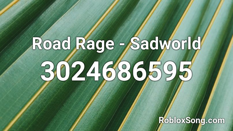 Road Rage - Sadworld Roblox ID