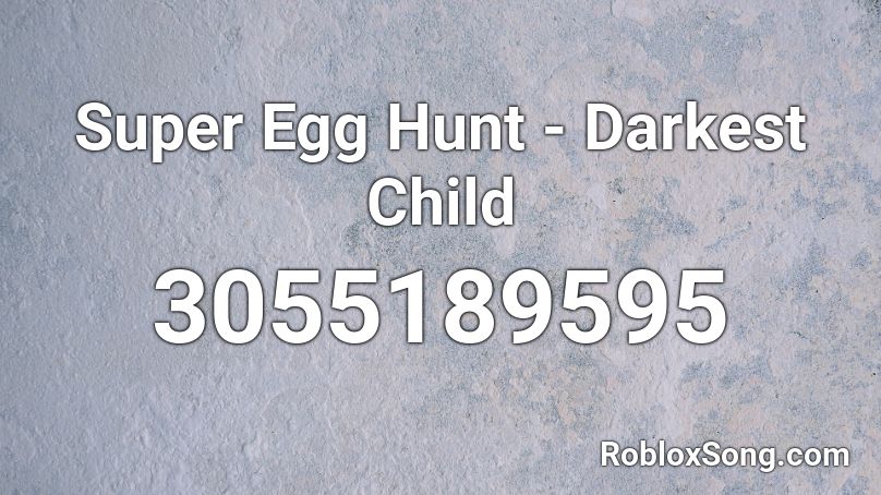 Super Egg Hunt - Darkest Child Roblox ID