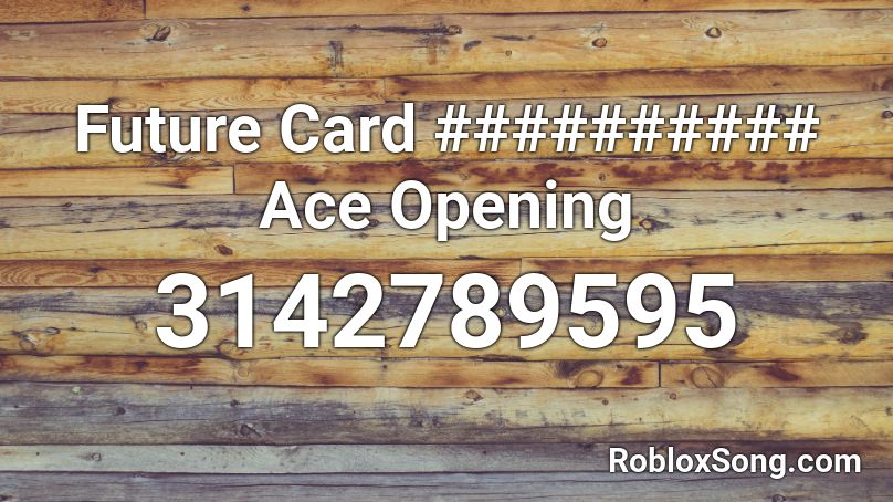 Future Card ########## Ace Opening Roblox ID