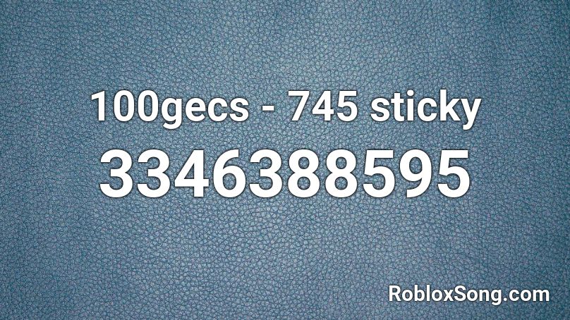 100gecs - 745 sticky Roblox ID