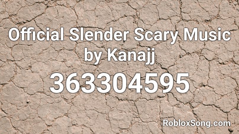 Official Slender Scary Music by Kanajj  Roblox ID