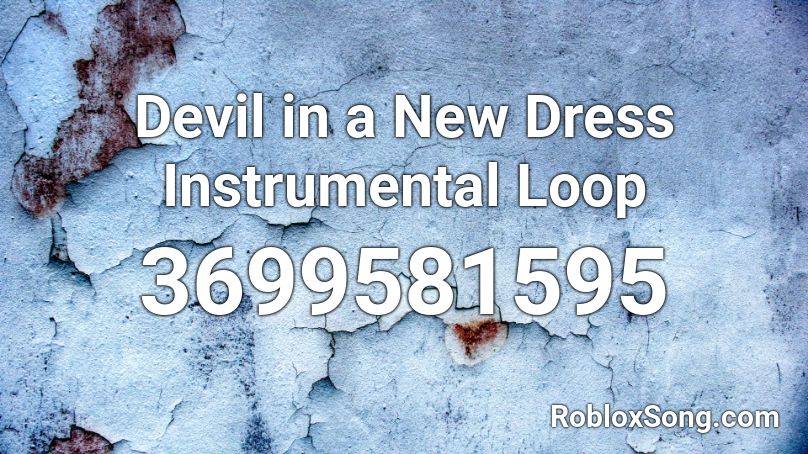 Devil In A New Dress Instrumental Loop Roblox Id Roblox Music Codes - goodmorningtokyo roblox id code