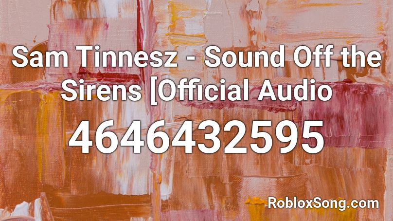 Sam Tinnesz Sound Off The Sirens Official Audio Roblox Id Roblox Music Codes - off sound roblox
