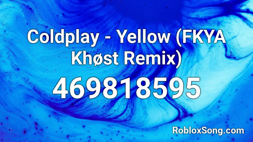 Coldplay - Yellow (FKYA Khøst Remix) Roblox ID