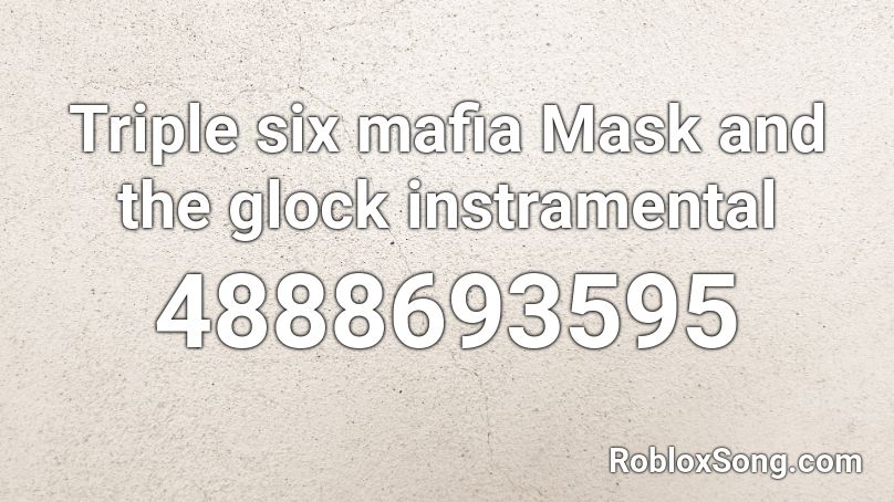 Triple six mafia Mask and the glock instramental Roblox ID