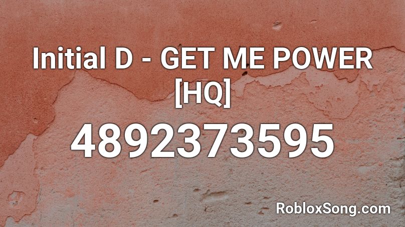 Initial D - GET ME POWER [HQ] Roblox ID