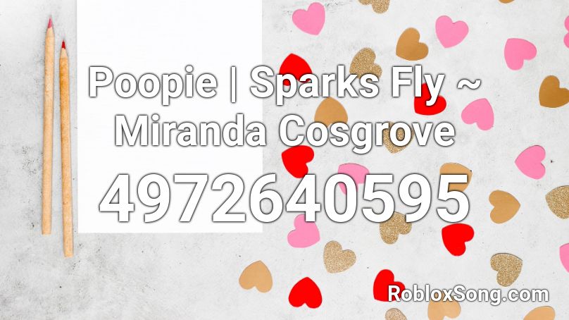 Poopie | Sparks Fly ~ Miranda Cosgrove Roblox ID