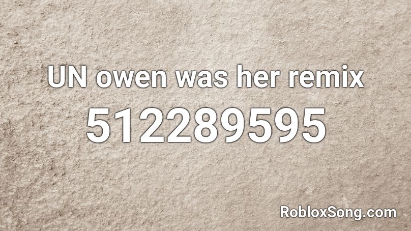 UN owen was her remix Roblox ID