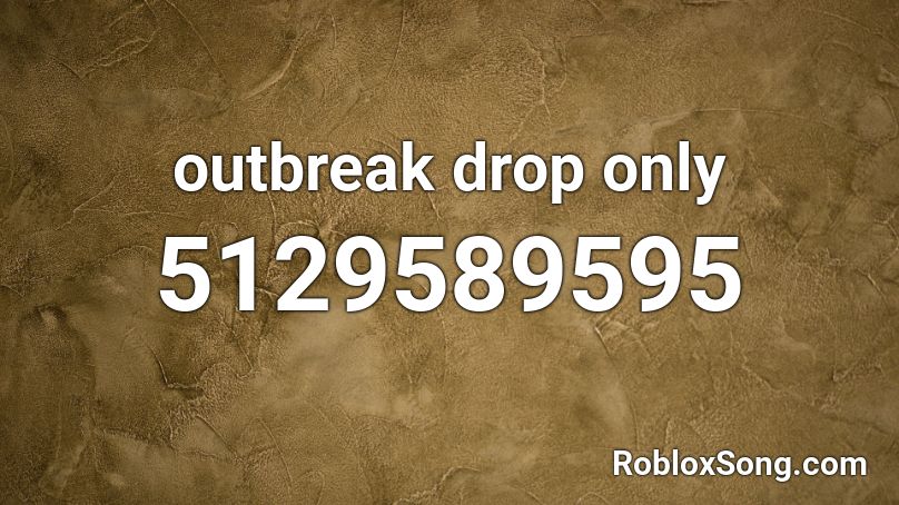 outbreak drop only Roblox ID