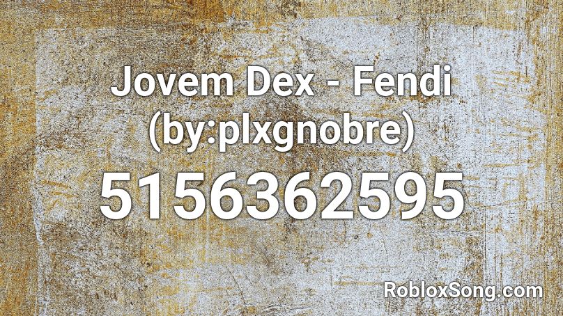 Jovem Dex - Fendi (by:plxgnobre) Roblox ID