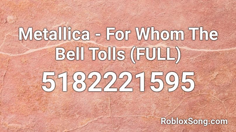 Metallica - For Whom The Bell Tolls (FULL) Roblox ID