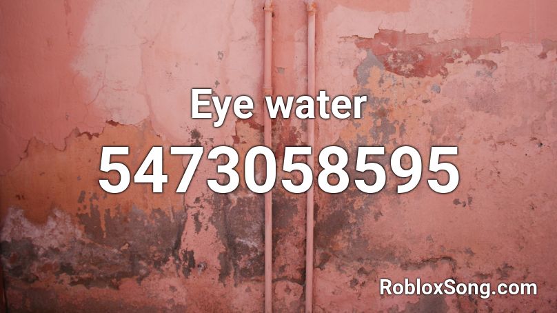 Eye Water Roblox Id Roblox Music Codes - water song roblox id