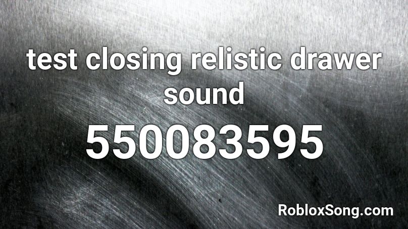  test closing relistic drawer sound Roblox ID