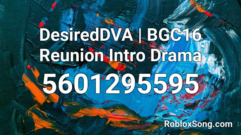 DesiredDVA | BGC16 Reunion Intro Drama Roblox ID