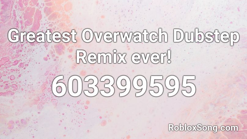 Greatest Overwatch Dubstep Remix ever! Roblox ID