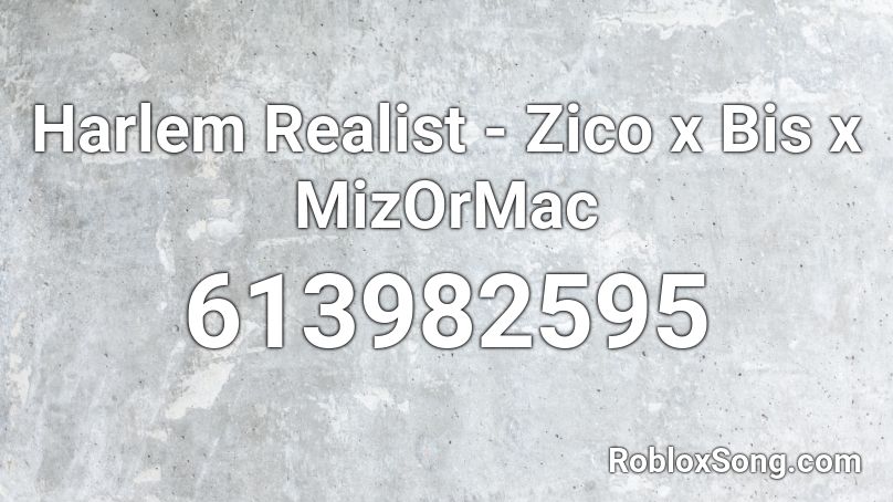 Harlem Realist - Zico x Bis x MizOrMac  Roblox ID