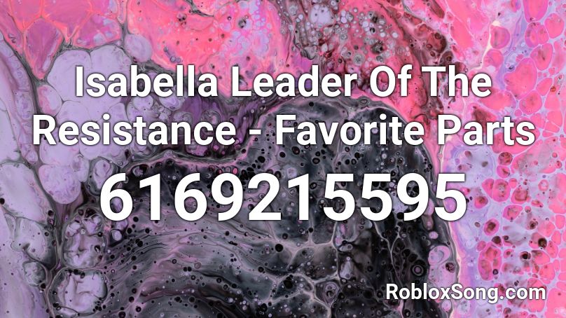 Isabella Leader Of The Resistance - Favorite Parts Roblox ID