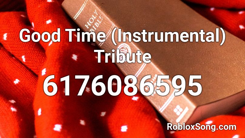 Good Time (Instrumental) Tribute Roblox ID