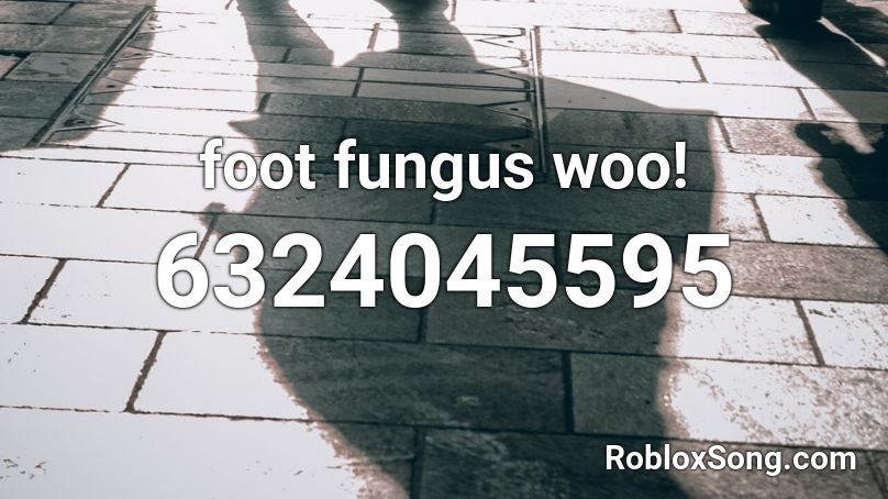 foot fungus woo! Roblox ID