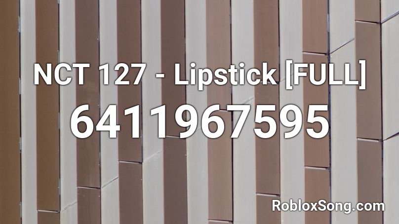 NCT 127 - Lipstick [FULL] Roblox ID