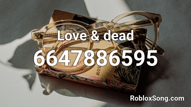 Love Dead Roblox Id Roblox Music Codes - king of the dead roblox id