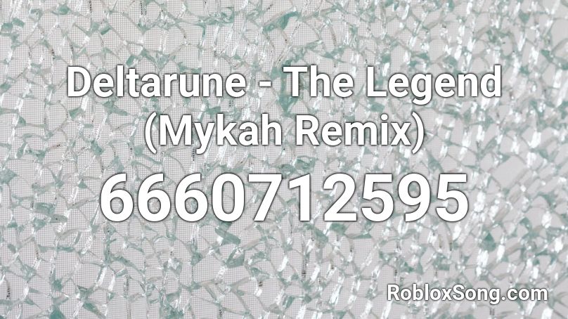 Deltarune - The Legend (Mykah Remix) Roblox ID
