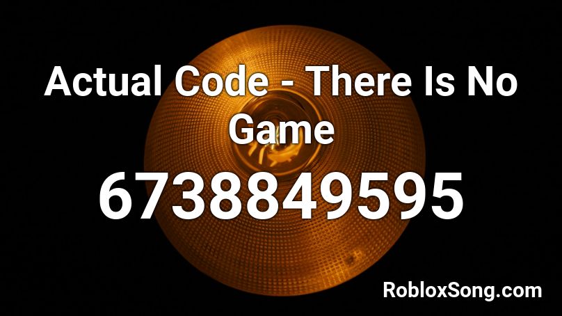 Actual Code - There Is No Game Roblox ID