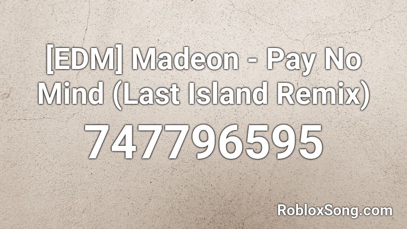 Edm Madeon Pay No Mind Last Island Remix Roblox Id Roblox Music Codes - madeon all my friends roblox id