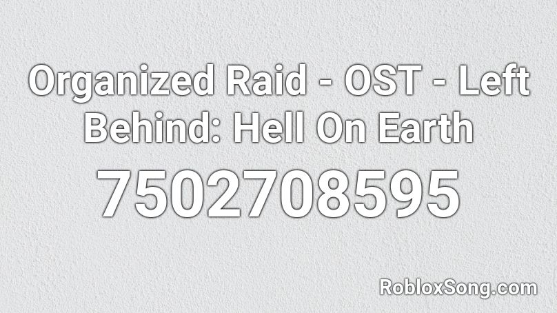 Organized Raid - OST - Left Behind: Hell On Earth Roblox ID