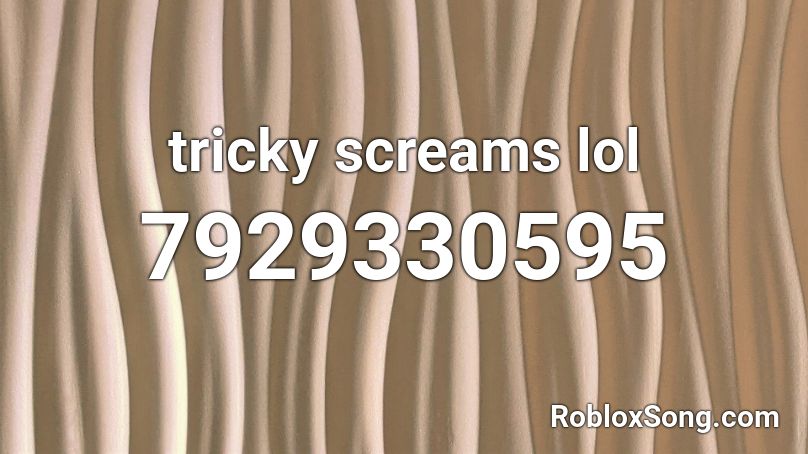 tricky screams lol Roblox ID