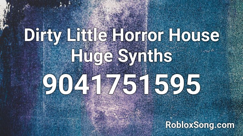 Dirty Little Horror House Huge Synths Roblox ID