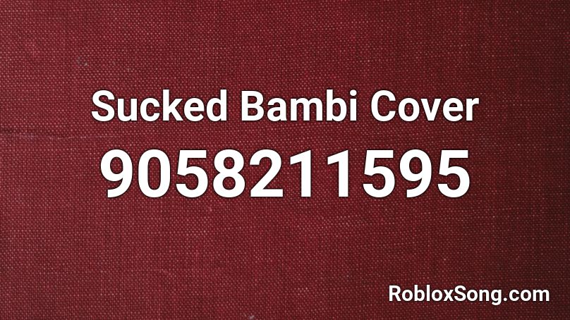 Sucked Bambi Cover Roblox ID