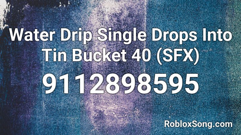 Water Drip Single Drops Into Tin Bucket 40 (SFX) Roblox ID