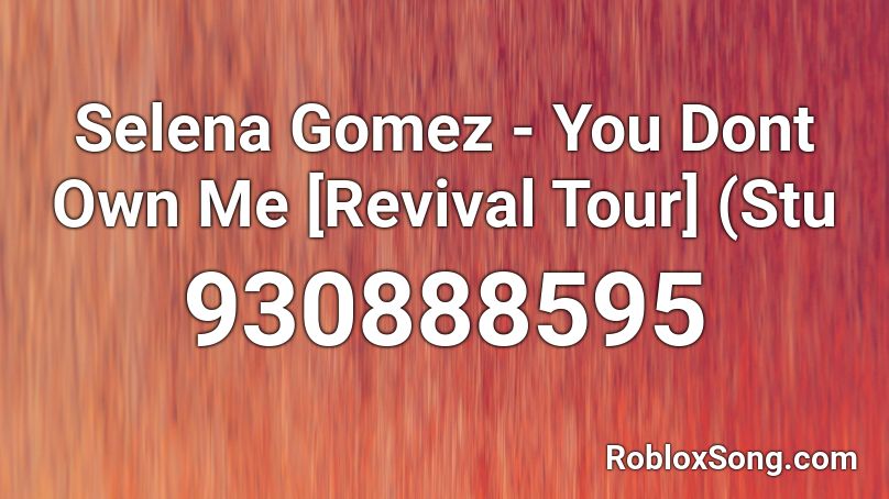 Selena Gomez - You Dont Own Me [Revival Tour] (Stu Roblox ID