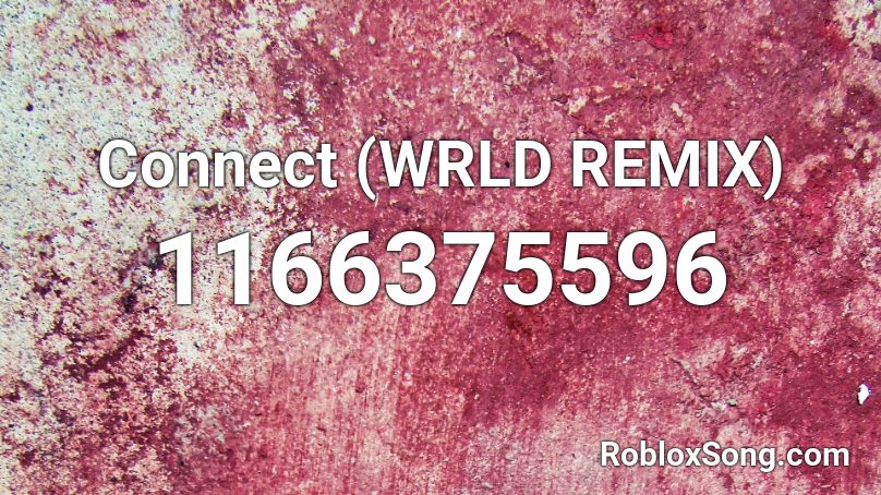 Connect (WRLD REMIX) Roblox ID