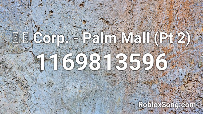 猫 シ Corp. - Palm Mall (Pt 2) Roblox ID