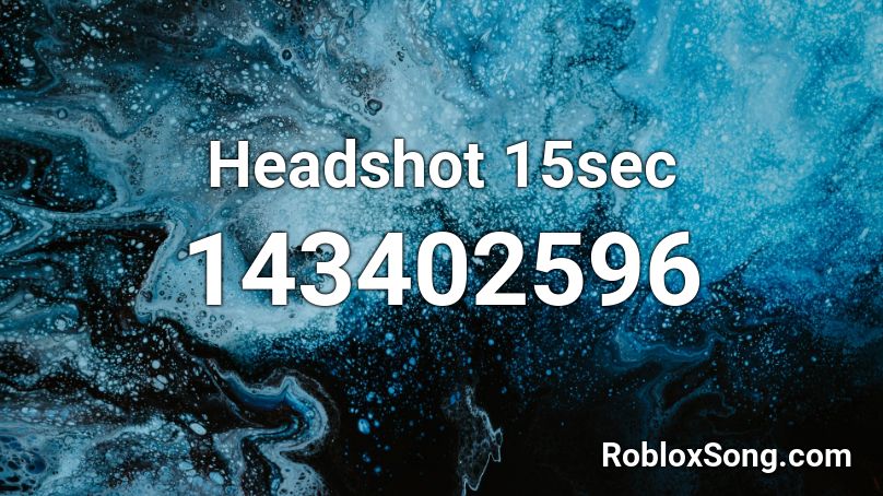 Headshot 15sec Roblox ID