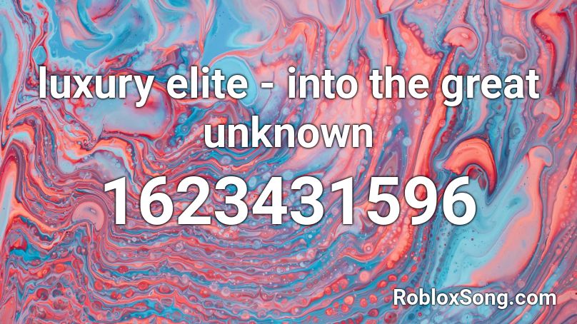 luxury elite - into the great unknown Roblox ID