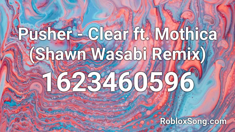 Pusher Clear Ft Mothica Shawn Wasabi Remix Roblox Id Roblox Music Codes - pusher clear ft mothica shawn wasabi remix roblox song id