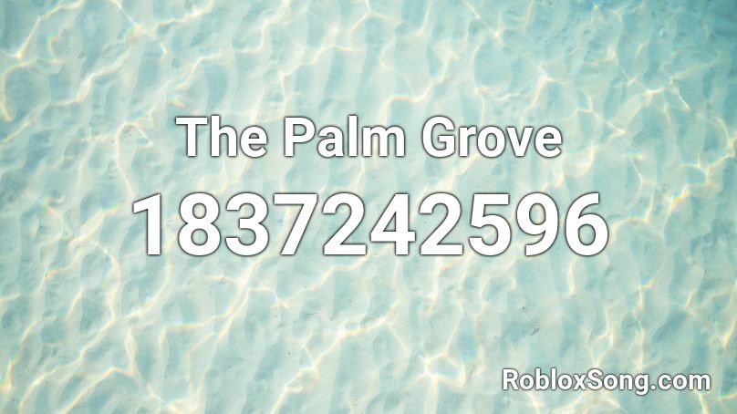 The Palm Grove Roblox ID