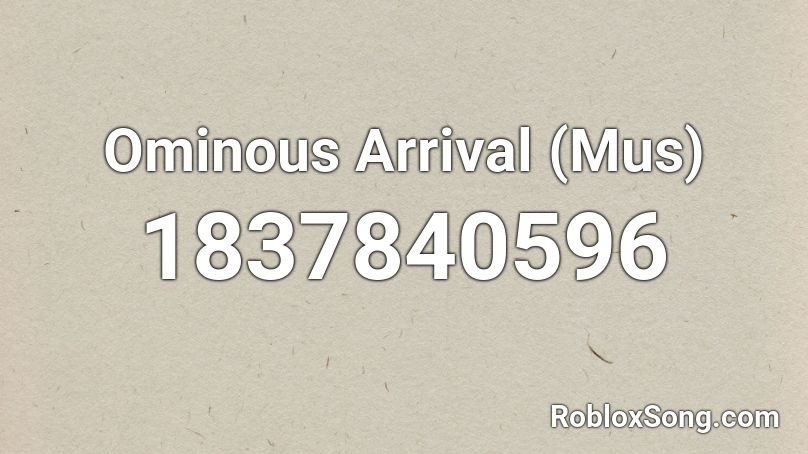 Ominous Arrival (Mus) Roblox ID