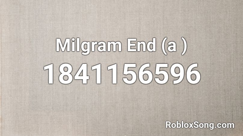 Milgram End (a ) Roblox ID