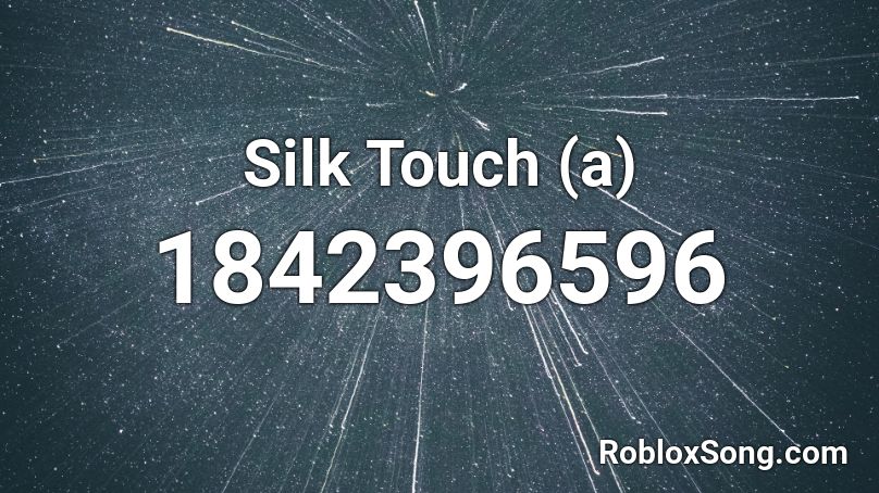Silk Touch (a) Roblox ID