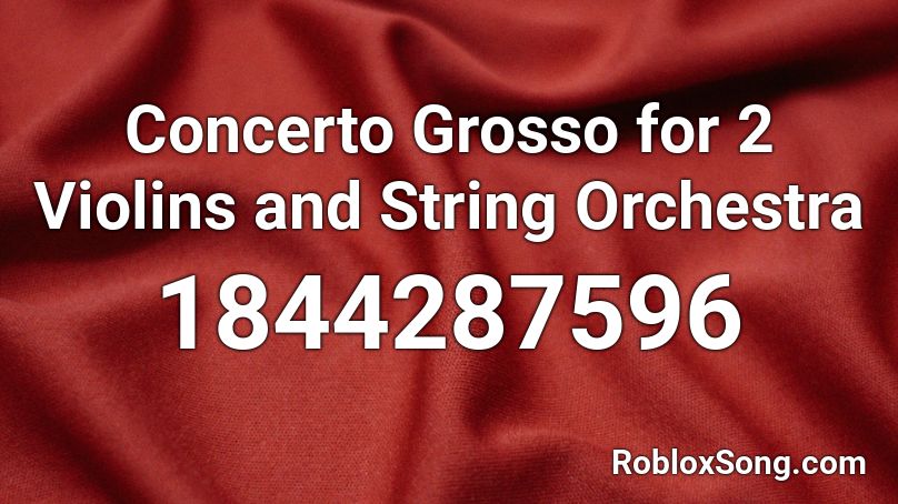 Concerto Grosso for 2 Violins and String Orchestra Roblox ID