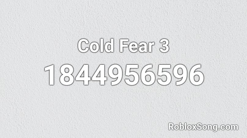Cold Fear 3 Roblox ID